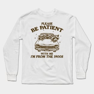 Please Be Patient with me i'm from the 1900s T Shirt, Raccoon Sweatshirt, Cartoon Meme Top, Vintage Cartoon Long Sleeve T-Shirt